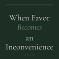 When Favor Becomes An Inconvenience - Devotional