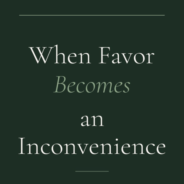 When Favor Becomes An Inconvenience - Devotional